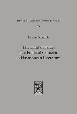 bokomslag The Land of Israel as a Political Concept in Hasmonean Literature: Recourse to History in Second Century B. C. Claims to the Holy Land