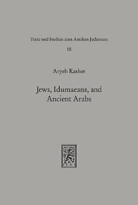 Aryeh Kasher - Jews, Idumaeans, and Ancient Arabs: Relations of the Jews in Eretz-Israel with the Nations of the Frontier and the Desert During the Hellenistic Roman, Inbunden