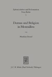 bokomslag Domus Und Religion in Montaillou: Katholische Kirche Und Katharismus Im Uberlebenskampf Der Familie Des Pfarrers Petrus Clerici Am Anfang Des 14. Jahr