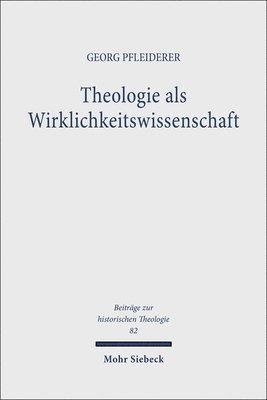 Georg Pfleiderer - Theologie ALS Wirklichkeitswissenschaft: Studien Zum Religionsbegriff Bei Georg Wobbermin, Rudolf Otto, Heinrich Scholz Und Max Scheler, Inbunden