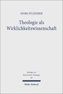 Georg Pfleiderer - Theologie ALS Wirklichkeitswissenschaft: Studien Zum Religionsbegriff Bei Georg Wobbermin, Rudolf Otto, Heinrich Scholz Und Max Scheler, Inbunden