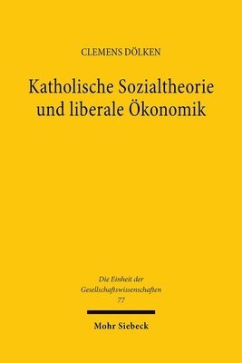 Clemens Dölken - Katholische Sozialtheorie und liberale Ökonomik, Inbunden