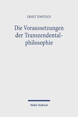 Ernst Topitsch - Die Voraussetzungen Der Transzendentalphilosophie: Kant in Weltanschauungsanalytischer Beleuchtung, Inbunden