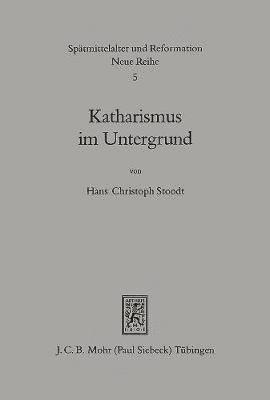 Hans Ch Stoodt - Katharismus Im Untergrund: Die Reorganisation Durch Petrus Auterii 1300-1310, Inbunden