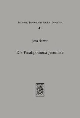 Jens Herzer - Die Paralipomena Jeremiae: Studien Zu Tradition Und Redaktion Einer Haggada Des Fruhen Judentums, Inbunden