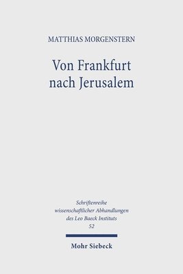Matthias Morgenstern - Von Frankfurt Nach Jerusalem: Isaac Breuer Und Die Geschichte Des 'Austrittsstreits' in Der Deutsch-Judischen Orthodoxie, Inbunden