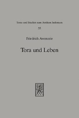 Friedrich Avemarie - Tora Und Leben: Untersuchungen Zur Heilsbedeutung Der Tora in Der Fruhen Rabbinischen Literatur, Inbunden