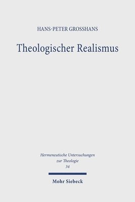 Hans-Peter Grosshans - Theologischer Realismus: Ein Sprachphilosophischer Beitrag Zu Einer Theologischen Sprachlehre, Inbunden