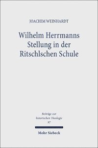bokomslag Wilhelm Herrmanns Stellung in der Ritschlschen Schule