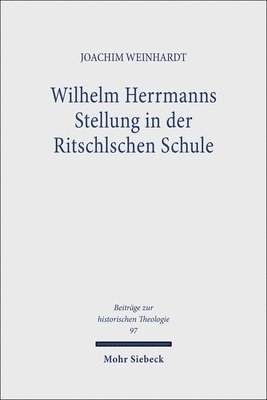 Joachim Weinhardt - Wilhelm Herrmanns Stellung in der Ritschlschen Schule, Inbunden