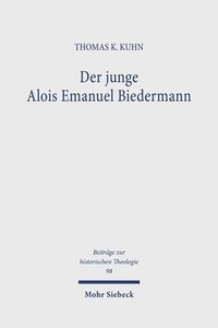 bokomslag Der Junge Alois Emanuel Biedermann: Lebensweg Und Theologische Entwicklung Bis Zur 'Freien Theologie' 1819-1844