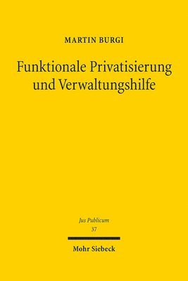 Martin Burgi - Funktionale Privatisierung und Verwaltungshilfe, Inbunden