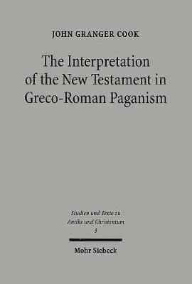 John Granger Cook - The Interpretation of the New Testament in Greco-Roman Paganism, Häftad