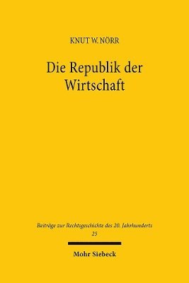 Knut Wolfgang Nörr - Die Republik der Wirtschaft, Inbunden