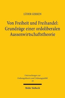 Lüder Gerken, Luder Gerken - Von Freiheit und Freihandel: Grundzüge einer ordoliberalen Aussenwirtschaftstheorie, Inbunden