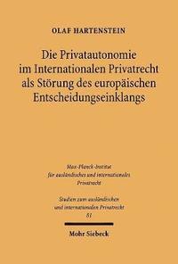 bokomslag Die Privatautonomie im Internationalen Privatrecht als Strung des europischen Entscheidungseinklangs