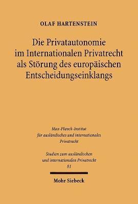 Die Privatautonomie im Internationalen Privatrecht als Strung des europischen Entscheidungseinklangs 1