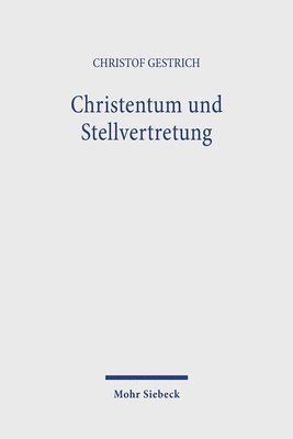 bokomslag Christentum Und Stellvertretung: Religionsphilosophische Untersuchungen Zum Heilsverstandnis Und Zur Grundlegung Der Theologie