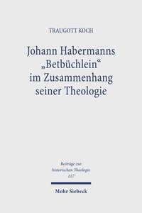 bokomslag Johann Habermanns &quot;Betbchlein&quot; im Zusammenhang seiner Theologie