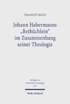bokomslag Johann Habermanns &quot;Betbchlein&quot; im Zusammenhang seiner Theologie