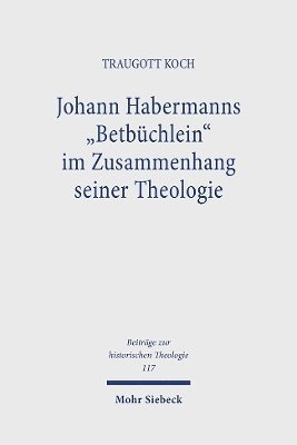 Johann Habermanns "Betbüchlein" im Zusammenhang seiner Theologie