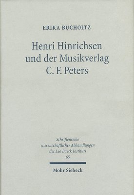 Erika Bucholtz - Henri Hinrichsen und der Musikverlag C. F. Peters, Inbunden