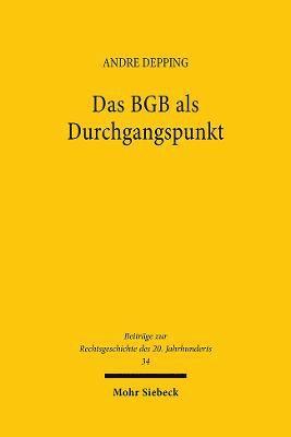 Andre Depping - Das BGB ALS Durchgangspunkt: Privatrechtsmethode Und Privatrechtsleitbilder Bei Heinrich Lehmann (1876-1963), Inbunden