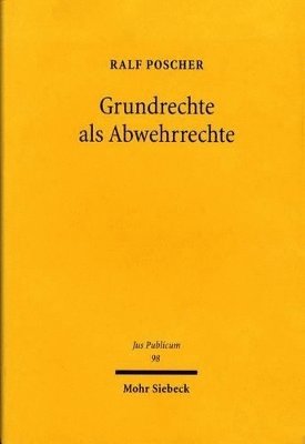 Ralf Poscher - Grundrechte als Abwehrrechte, Inbunden