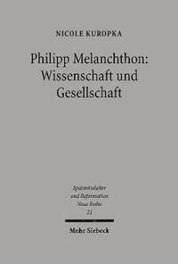 bokomslag Philipp Melanchthon: Wissenschaft und Gesellschaft