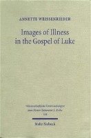 Annette Weissenrieder - Images of Illness in the Gospel of Luke, Häftad