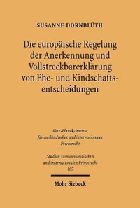 bokomslag Die europische Regelung der Anerkennung und Vollstreckbarerklrung von Ehe- und Kindschaftsentscheidungen