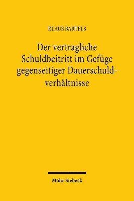 Klaus Bartels - Der vertragliche Schuldbeitritt im Gefüge gegenseitiger Dauerschuldverhältnisse, Inbunden