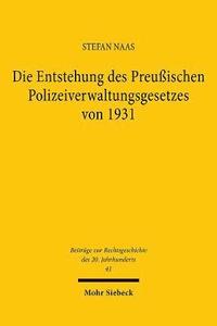 bokomslag Die Entstehung des Preuischen Polizeiverwaltungsgesetzes von 1931