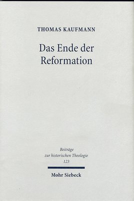 Thomas Kaufmann - Das Ende der Reformation, Inbunden