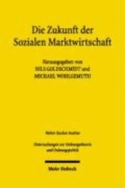 Nils Goldschmidt, Michael Wohlgemuth - Die Zukunft der Sozialen Marktwirtschaft, Häftad