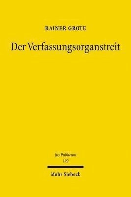 Rainer Grote - Der Verfassungsorganstreit, Inbunden