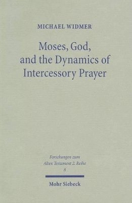 Michael Widmer - Moses, God, and the Dynamics of Intercessory Prayer, Häftad