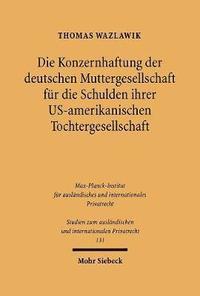 bokomslag Die Konzernhaftung der deutschen Muttergesellschaft fr die Schulden ihrer U.S.-amerikanischen Tochtergesellschaft