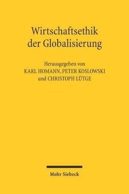 Karl Homann, Christoph Lütge, Peter Koslowski - Wirtschaftsethik der Globalisierung, Häftad