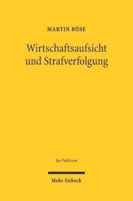 Martin Böse - Wirtschaftsaufsicht und Strafverfolgung, Inbunden