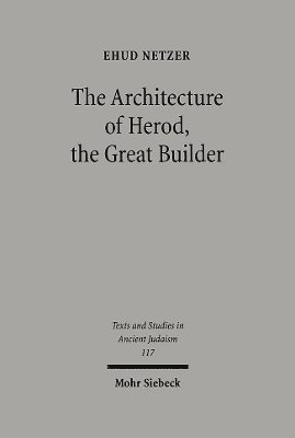 Ehud Netzer - The Architecture of Herod, the Great Builder, Inbunden