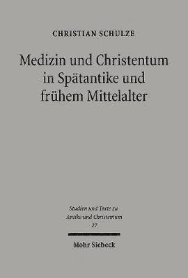 Christian Schulze - Medizin und Christentum in Spätantike und frühem Mittelalter, Häftad