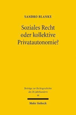 Soziales Recht oder kollektive Privatautonomie? 1