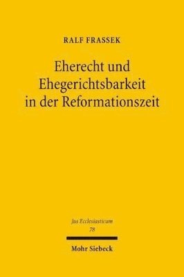 bokomslag Eherecht und Ehegerichtsbarkeit in der Reformationszeit