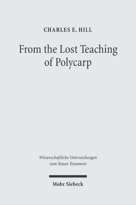 Charles E. Hill - From the Lost Teaching of Polycarp, Inbunden
