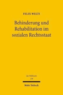 Felix Welti - Behinderung und Rehabilitation im sozialen Rechtsstaat, Inbunden