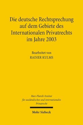 Max-Planck-Institut f. Privatrecht, Max-Planck-Institut F. Auslandisches U., Max-Planck-Institut f auslandisches u in - Die deutsche Rechtsprechung auf dem Gebiete des Internationalen Privatrechts im Jahre 2003, Inbunden