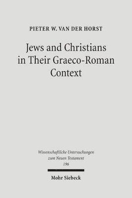 Pieter van der Horst - Jews and Christians in Their Graeco-Roman Context, Inbunden