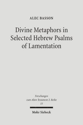 Alec Basson - Divine Metaphors in Selected Hebrew Psalms of Lamentation, Häftad