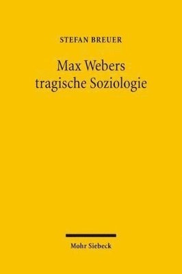 Stefan Breuer - Max Webers tragische Soziologie, Häftad